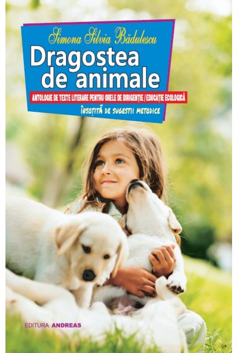 Dragostea de animale - antologie de texte literare pentru orele de dirigentie / educatie ecologica