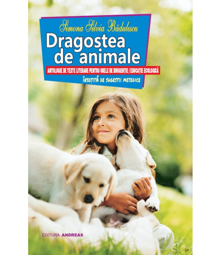Dragostea de animale - antologie de texte literare pentru orele de dirigentie / educatie ecologica