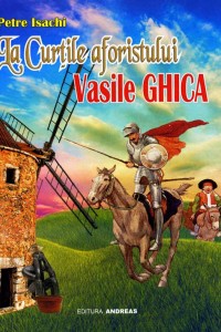 La Curtile aforistului Vasile Ghica - Petre Isachi La Curtile aforistului Vasile Ghica - Petre Isachi