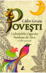 Povesti. Ciubotelele ogarului, Nuielusa de alun ...si alte povesti - Calin Gruia