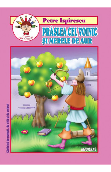 Praslea cel Voinic si merele de aur - Carticica de povesti, de citit si colorat