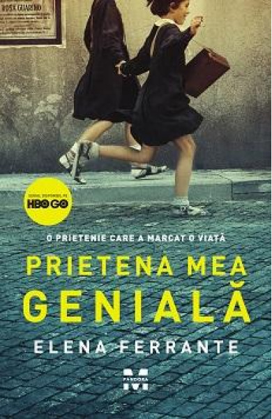 Prietena mea geniala - Elena Ferrante Prietena mea geniala - Elena Ferrante