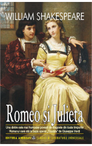 Romeo si Julieta - William Shakespeare Romeo si Julieta - William Shakespeare