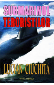 Submarinul teroristilor - Lucian Ciuchita