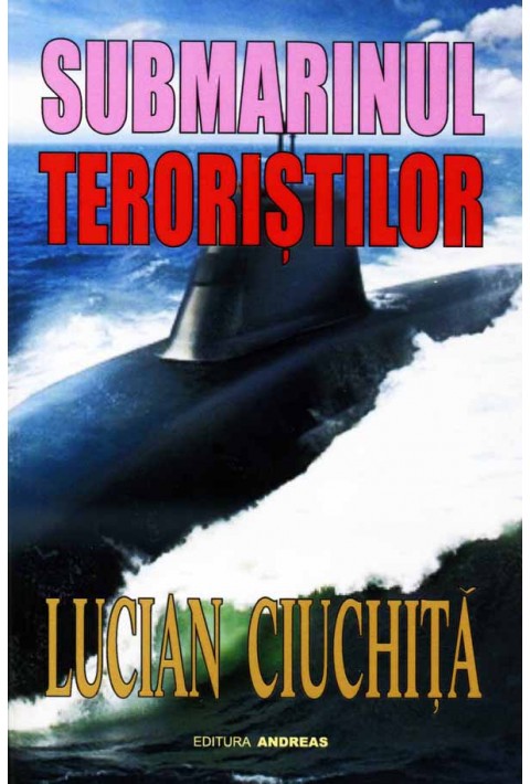 Submarinul teroristilor - Lucian Ciuchita