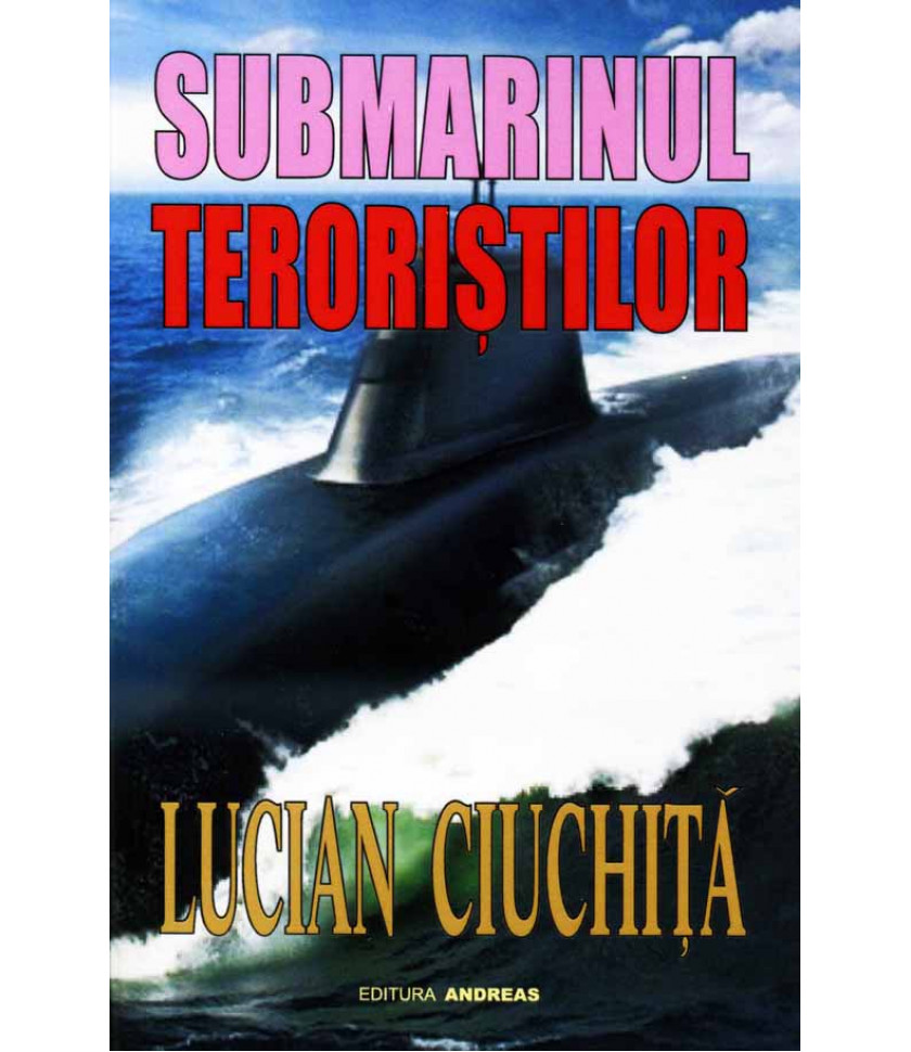 Submarinul teroristilor - Lucian Ciuchita