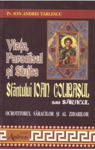 Viata, Paraclisul si Slujba Sfantului Ioan Colibasul sau saracul - ocrotitorul saracilor si al zidarilor