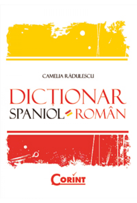 DICTIONAR SPANIOL-ROMAN (coperta cartonata) - Camelia Radulescu