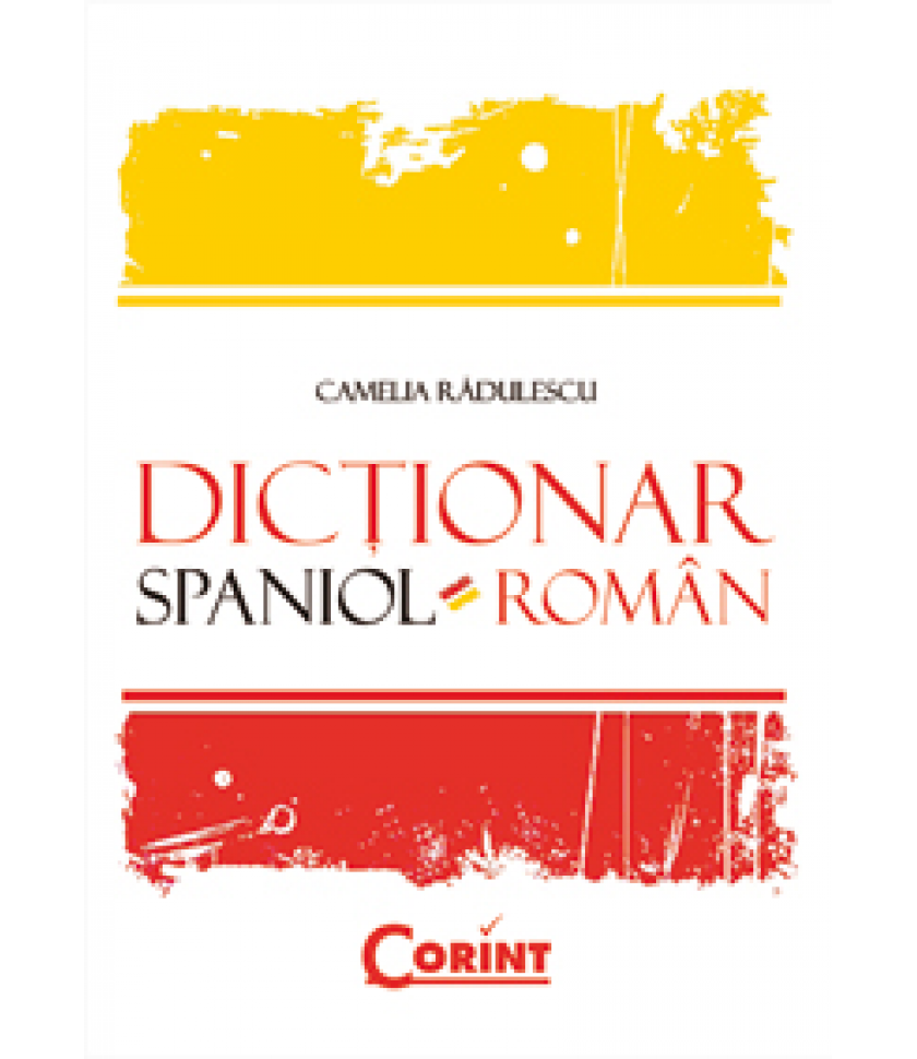 DICTIONAR SPANIOL-ROMAN (coperta cartonata) - Camelia Radulescu