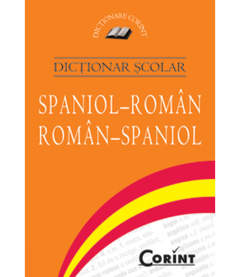DICTIONAR SCOLAR SPANIOL-ROMAN, ROMAN-SPANIOL