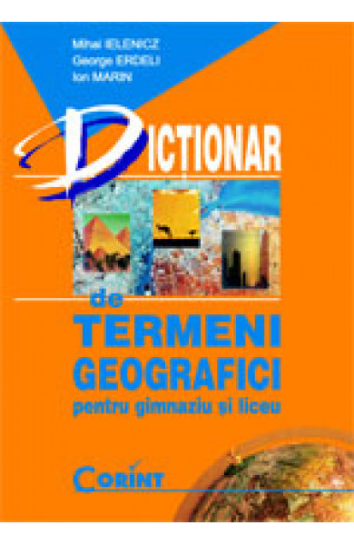 Dictionar de termeni geografici - pentru gimnaziu si liceu - Mihai Ielenicz; George Erdeli; Ion Marin Dictionar de termeni geografici - pentru gimnaziu si liceu - Mihai Ielenicz; George Erdeli; Ion Marin