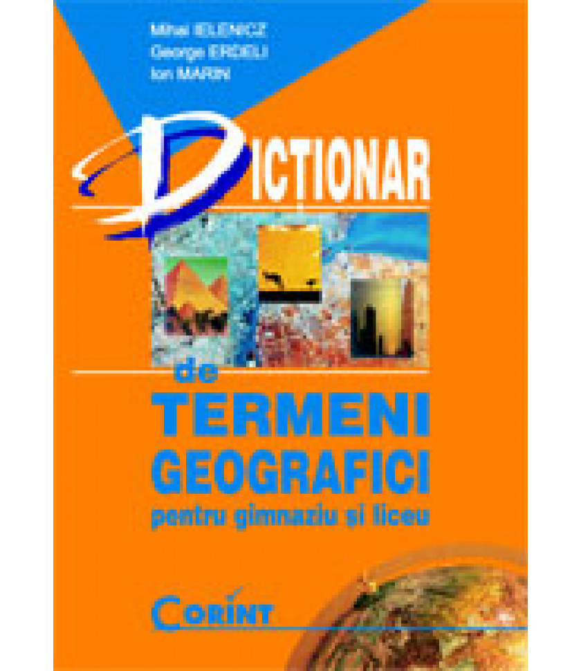 Dictionar de termeni geografici - pentru gimnaziu si liceu