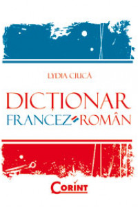 DICTIONAR FRANCEZ-ROMAN - Lydia Ciuca
