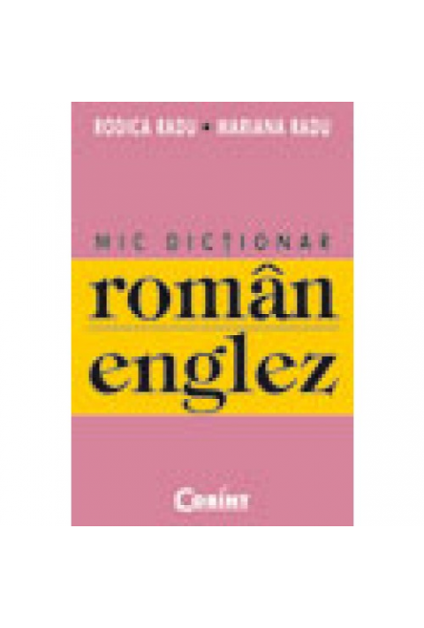 MIC DICTIONAR ROMAN-ENGLEZ - Rodica Radu