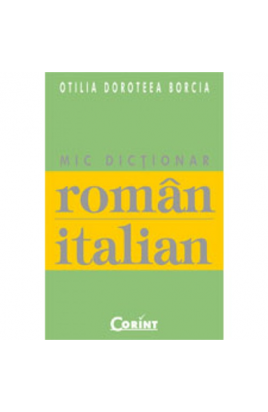 MIC DICTIONAR ROMAN-ITALIAN - Otilia Doroteea Borcia