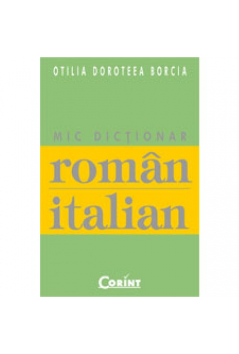 MIC DICTIONAR ROMAN-ITALIAN - Otilia Doroteea Borcia