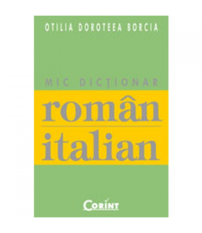 MIC DICTIONAR ROMAN-ITALIAN - Otilia Doroteea Borcia