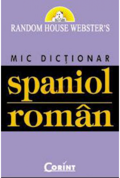 Mic Dictionar Spaniol-Roman - Random House Webster`s