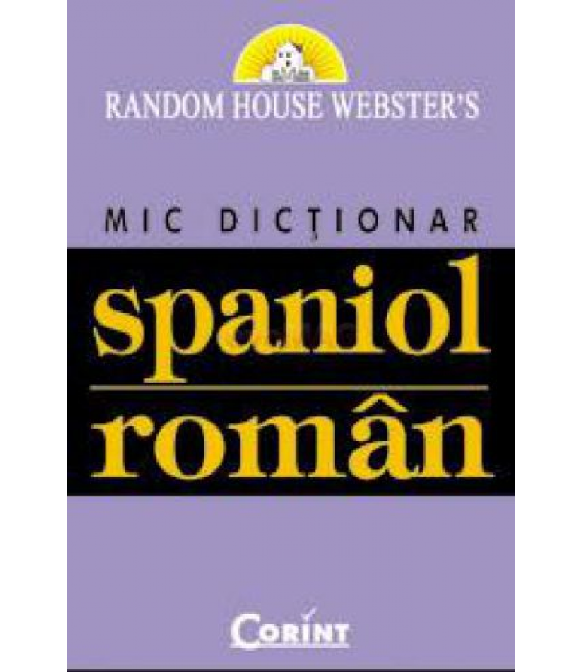 Mic Dictionar Spaniol-Roman - Random House Webster`s