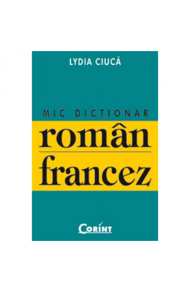 MIC DICTIONAR ROMAN-FRANCEZ- Lydia Ciuca