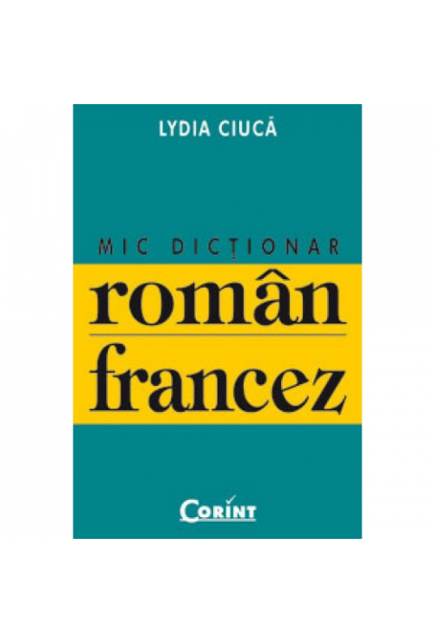MIC DICTIONAR ROMAN-FRANCEZ- Lydia Ciuca
