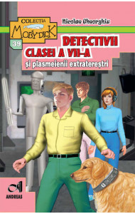 Detectivii clasei a VII-a si plasmeienii extraterestri - Nicolae Gheorghiu
