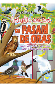 Intamplari amuzante cu pasari de oras - Ligia Cristina Florea Intamplari amuzante cu pasari de oras - Ligia Cristina Florea