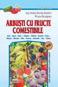 Arbusti cu fructe comestibile - Agris Afin Alun Capsun Catina Coacaz Frag Maces Merisor Mur Scorus Smochin Soc Zmeur - Andrei Nicolae Dumitru; Mircea Georgescu