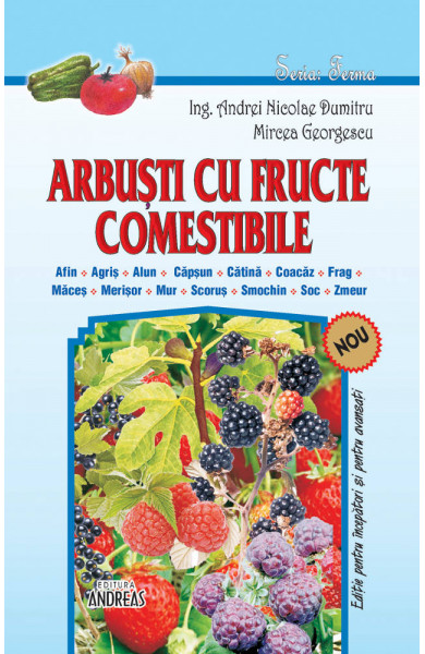 Arbusti cu fructe comestibile - Agris Afin Alun Capsun Catina Coacaz Frag Maces Merisor Mur Scorus Smochin Soc Zmeur - Andrei Nicolae Dumitru; Mircea Georgescu Arbusti cu fructe comestibile - Agris Afin Alun Capsun Catina Coacaz Frag Maces Merisor Mur Scorus Smochin Soc Zmeur - Andrei Nicolae Dumitru; Mircea Georgescu
