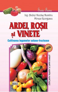 Ardei, rosii si vinete - Cultivarea legumelor solano-fructuoase - Andrei Nicolae Dumitru; Mircea Gerogescu