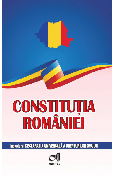 Constitutia Romaniei - include si Declaratia Universala a drepturilor omului