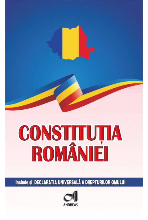 Constitutia Romaniei - include si Declaratia Universala a drepturilor omului