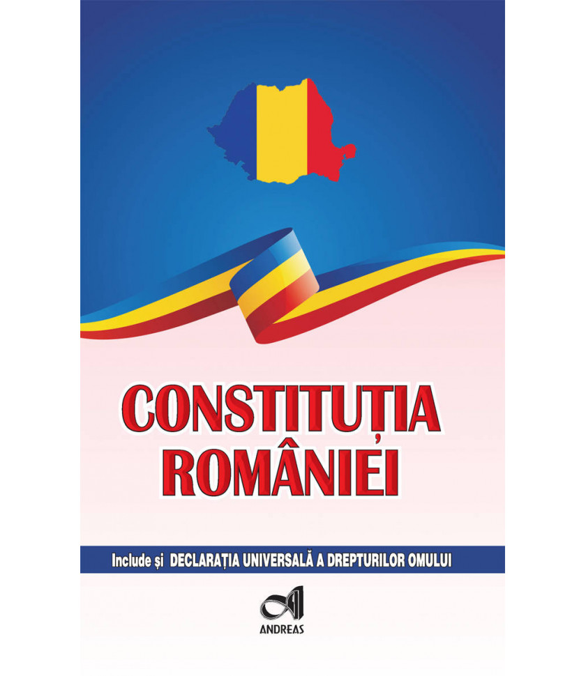 Constitutia Romaniei - include si Declaratia Universala a drepturilor omului