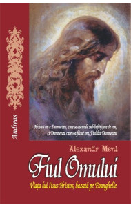 Fiul Omului - Viata lui Iisus Hristos - Alexandr Meni