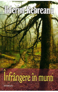 Infrangere in munti - nuvele, schite, povestiri - Ilderim Rebreanu
