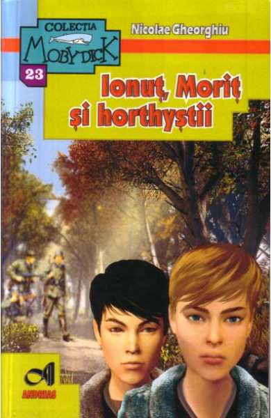 Ionut, Morit si horthystii - colectia Moby Dick - Nicolae Gheorghiu