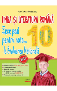 Limba si Literatura romana. Zece pasi pentru nota... 10 la EVALUAREA NATIONALA - 2017 - Cristina Tunegaru