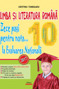 Limba si Literatura romana. Zece pasi pentru nota... 10 la EVALUAREA NATIONALA - 2017 - Cristina Tunegaru