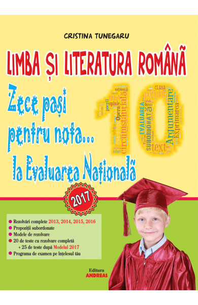 Limba si Literatura romana. Zece pasi pentru nota... 10 la EVALUAREA NATIONALA - 2017 - Cristina Tunegaru
