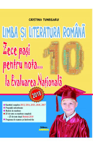 Limba si literatura romana. Zece pasi pentru nota... 10 la EVALUAREA NATIONALA - 2018 - Cristina Tunegaru Limba si literatura romana. Zece pasi pentru nota... 10 la EVALUAREA NATIONALA - 2018 - Cristina Tunegaru