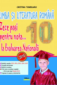 Limba si literatura romana. Zece pasi pentru nota... 10 la EVALUAREA NATIONALA - 2018 - Cristina Tunegaru