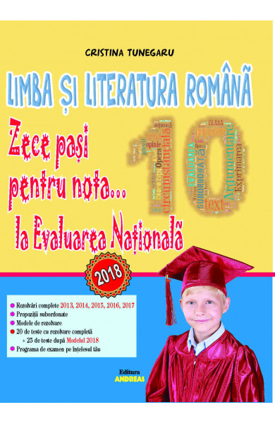 Limba si literatura romana. Zece pasi pentru nota... 10 la EVALUAREA NATIONALA - 2018 - Cristina Tunegaru