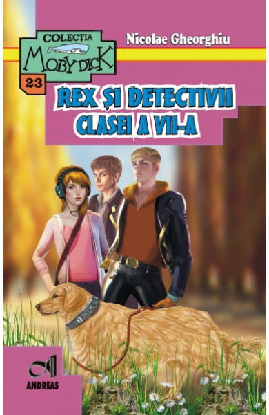 Rex si detectivii clasei a VII-a - Nicolae Gheorghiu Rex si detectivii clasei a VII-a - Nicolae Gheorghiu