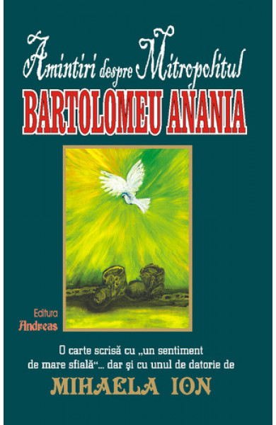 Amintiri despre Mitropolitul Bartolomeu Anania - Mihaela Ion