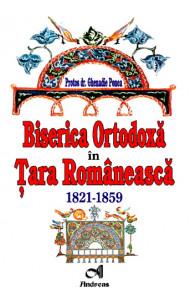 Biserica Ortodoxa in Tara Romaneasca. 1821-1859 Biserica Ortodoxa in Tara Romaneasca. 1821-1859