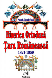 Biserica Ortodoxa in Tara Romaneasca. 1821-1859 Biserica Ortodoxa in Tara Romaneasca. 1821-1859