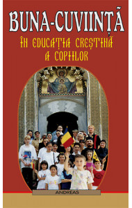 Buna-cuviinta in educatia crestina a copiilor - Preot Ignatie Monahul Buna-cuviinta in educatia crestina a copiilor - Preot Ignatie Monahul