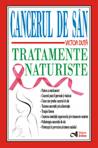 Cancerul de san. Tratamente naturiste - Victor Duta Cancerul de san. Tratamente naturiste - Victor Duta