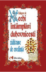 Culegere de vechi intamplari duhovnicesti ziditoare de credinta - Preot I.A. Tarlescu Culegere de vechi intamplari duhovnicesti ziditoare de credinta - Preot I.A. Tarlescu