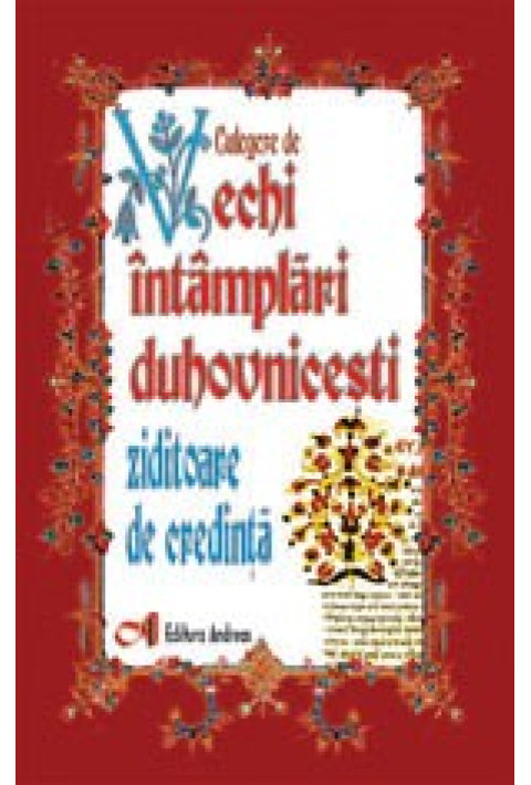 Culegere de vechi intamplari duhovnicesti ziditoare de credinta - Preot I.A. Tarlescu